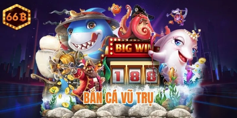 Bắn Cá Vũ Trụ