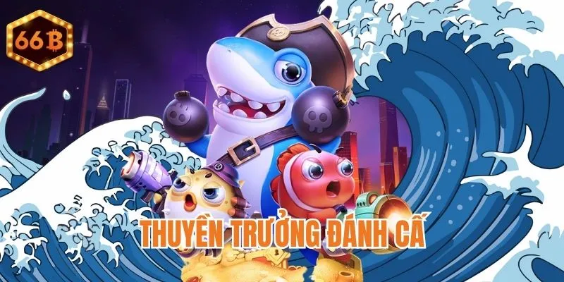 Thuyền Trưởng Đánh Cá